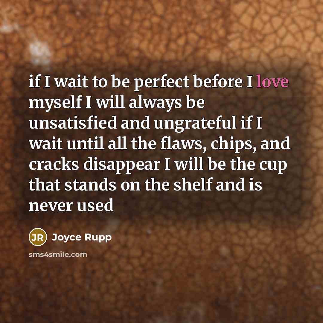 “if I wait to be perfect before I love myself…” quote by Joyce Rupp