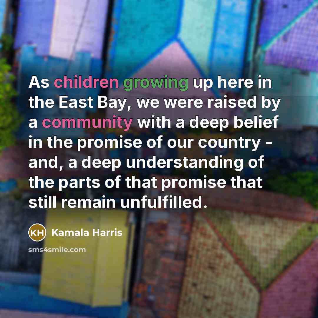 “As children growing up here in the East Bay, we…” quote by Kamala Harris