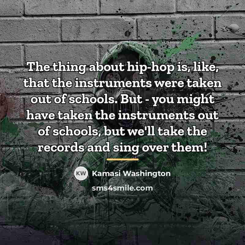 “The thing about hip-hop is, like, that the instruments were…” quote by Kamasi Washington