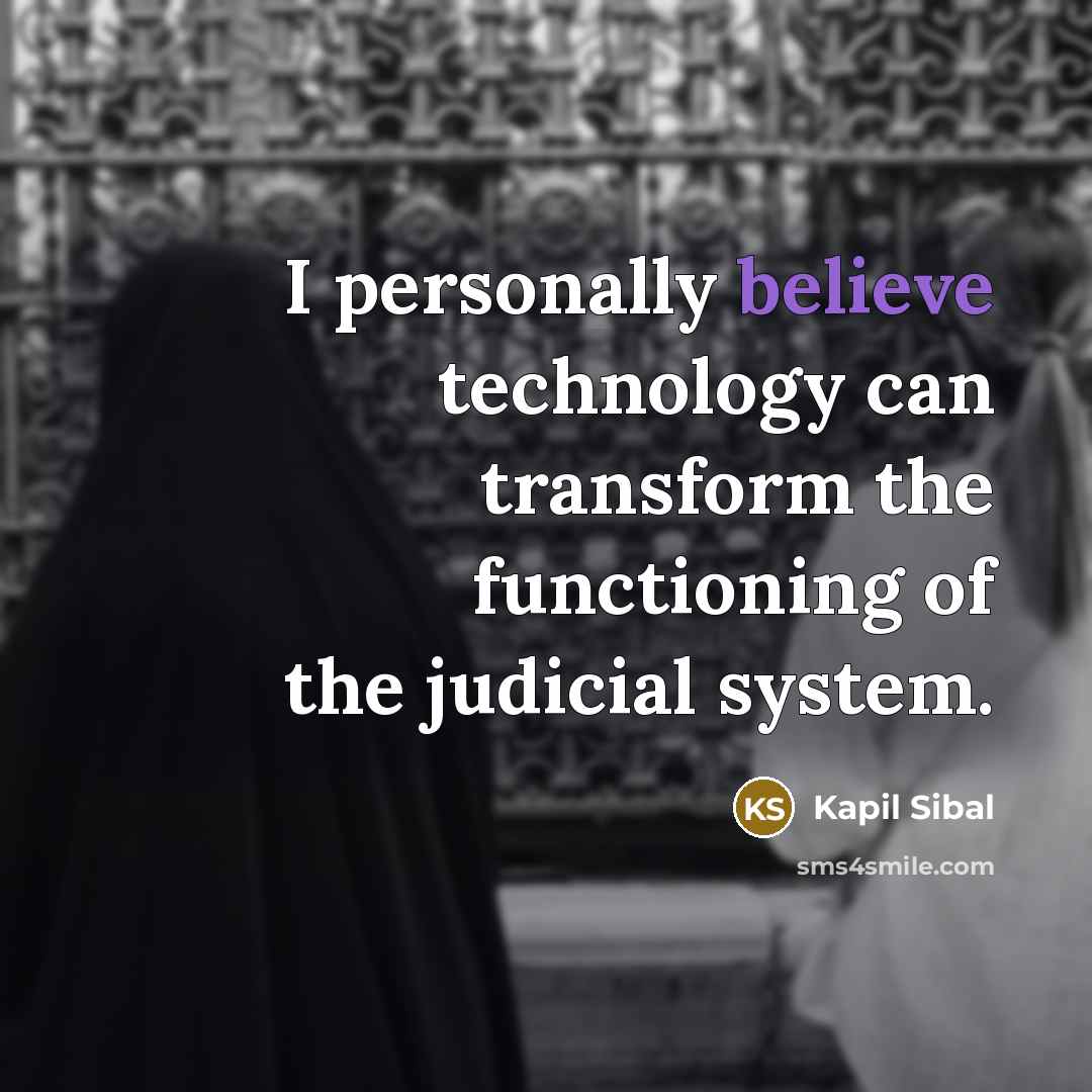 “I personally believe technology can transform the functioning of the…” quote by Kapil Sibal