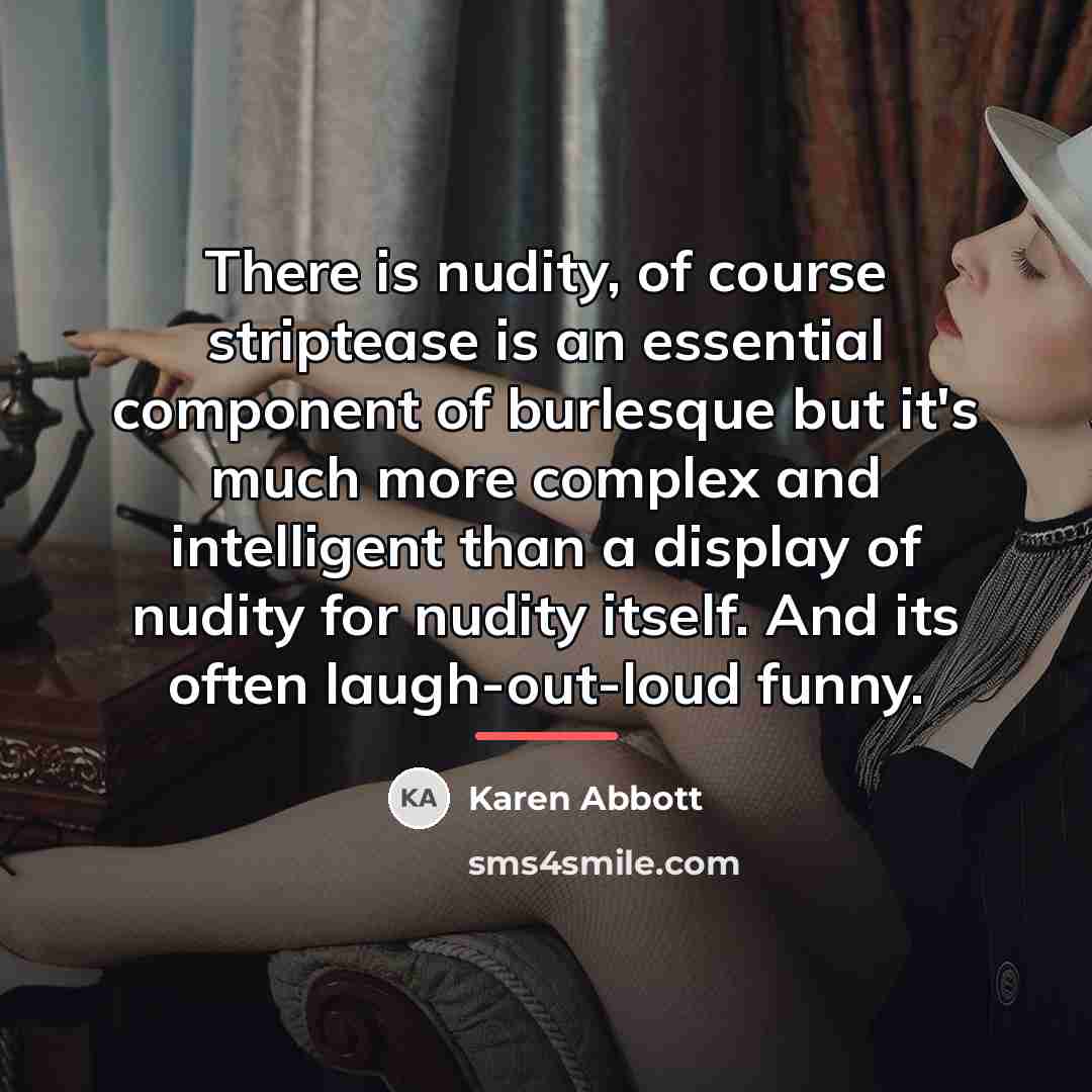 “There is nudity, of course striptease is an essential component…” quote by Karen Abbott
