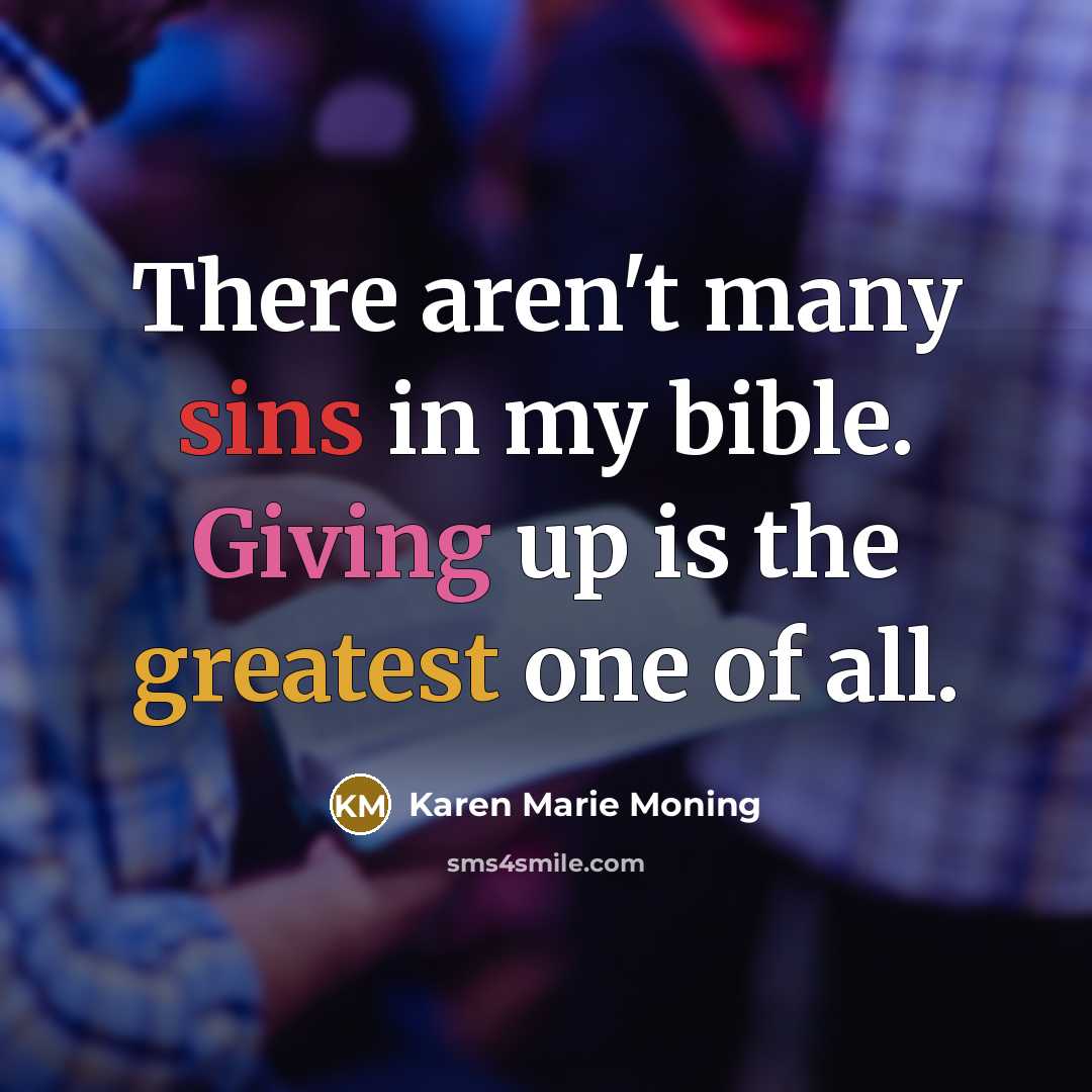 “There aren't many sins in my bible. Giving up is…” quote by Karen Marie Moning