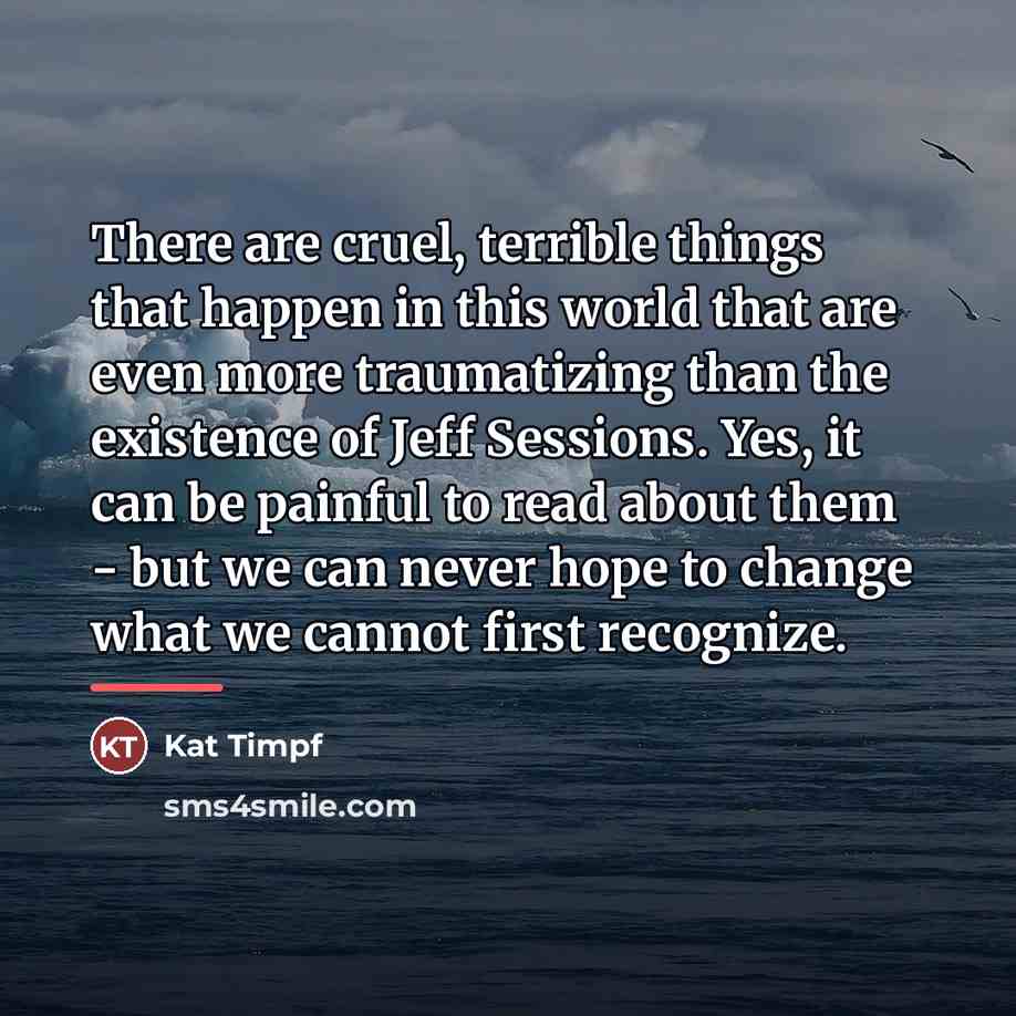 “There are cruel, terrible things that happen in this world…” quote by Kat Timpf