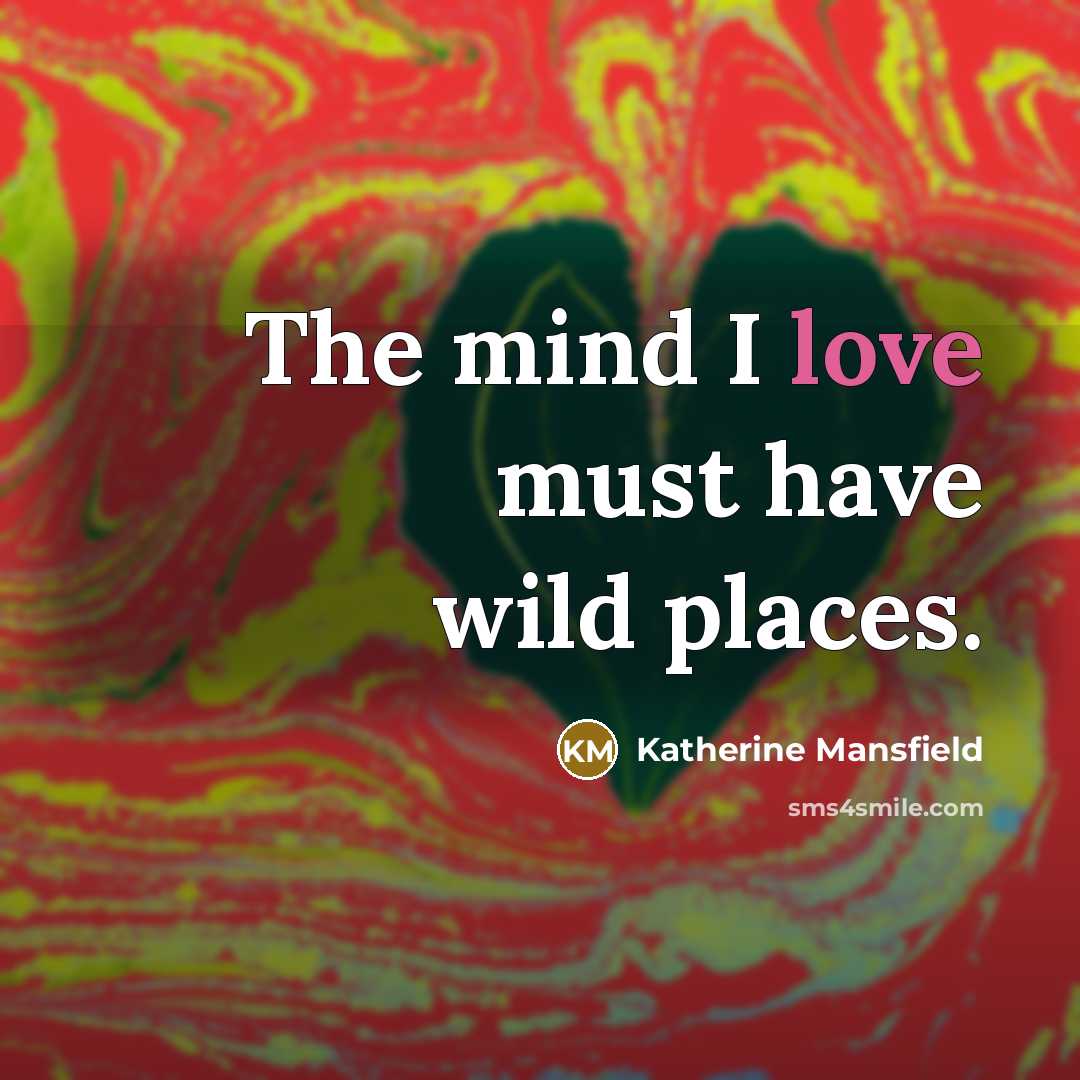 “The mind I love must have wild places.…” quote by Katherine Mansfield