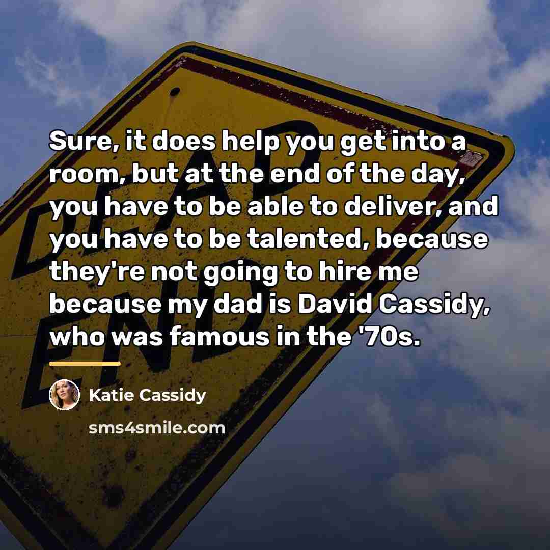 “Sure, it does help you get into a room, but…” quote by Katie Cassidy
