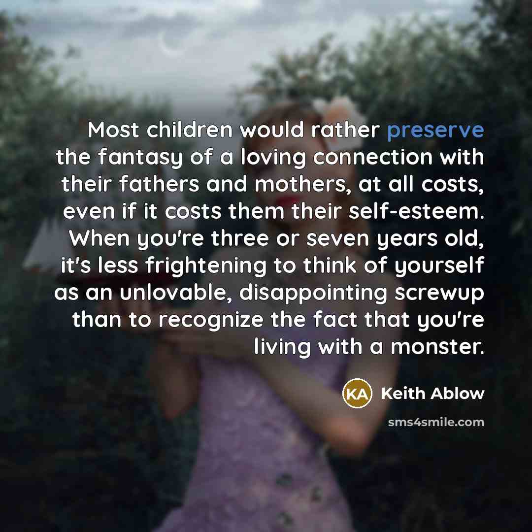 “Most children would rather preserve the fantasy of a loving…” quote by Keith Ablow