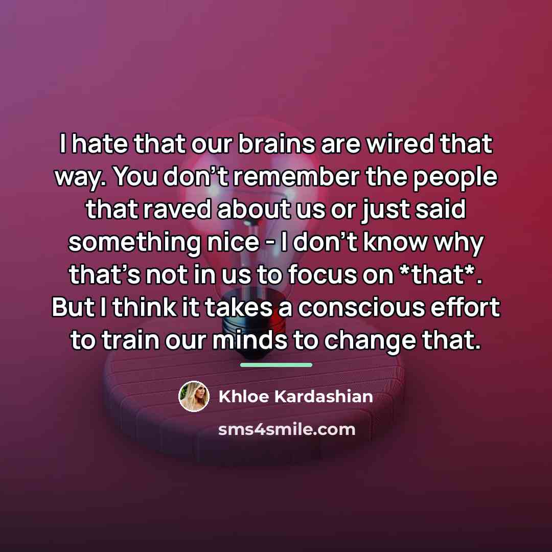 “I hate that our brains are wired that way. You…” quote by Khloe Kardashian