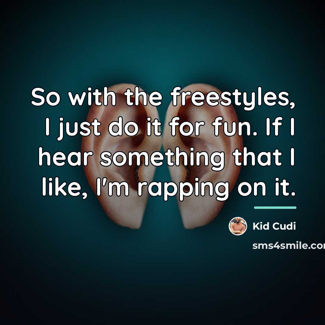 “So with the freestyles, I just do it for fun.…” quote by Kid Cudi