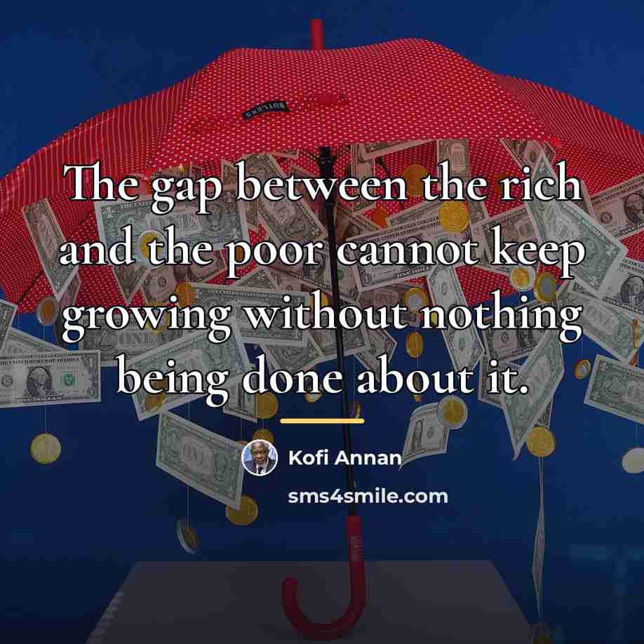 “The gap between the rich and the poor cannot keep…” quote by Kofi Annan