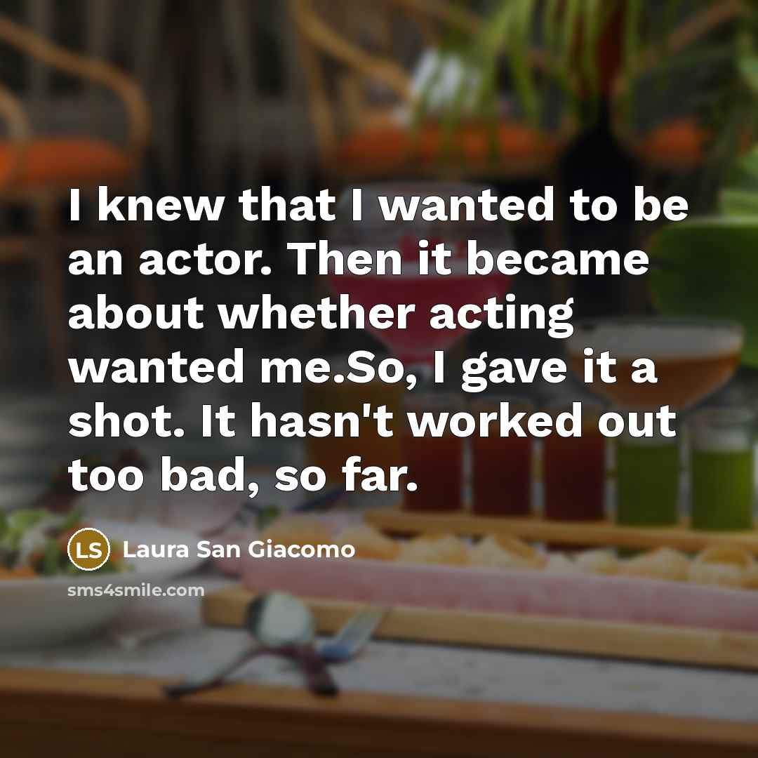 “I knew that I wanted to be an actor. Then…” quote by Laura San Giacomo