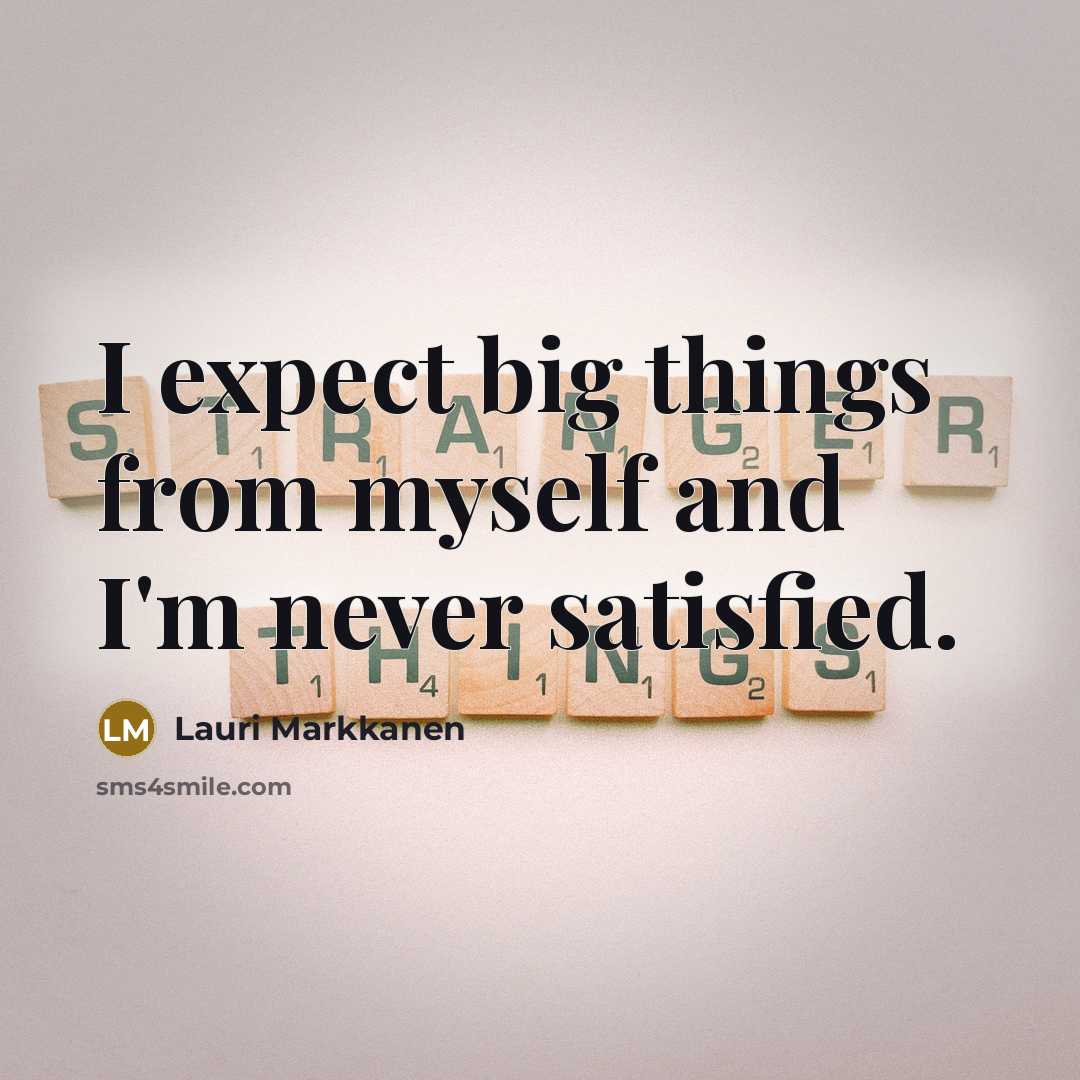 “I expect big things from myself and I'm never satisfied.…” quote by Lauri Markkanen