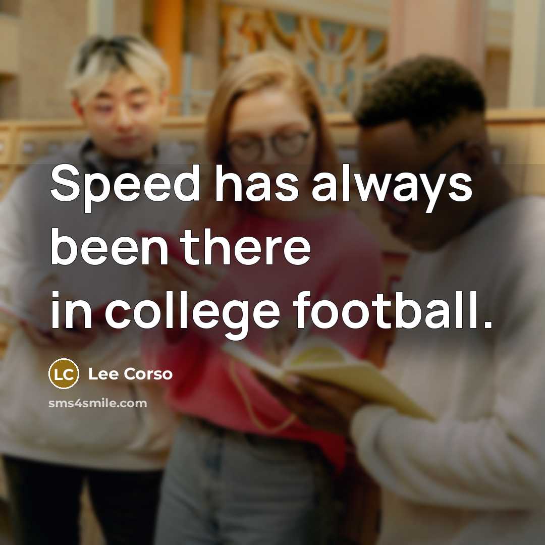 “Speed has always been there in college football.…” quote by Lee Corso