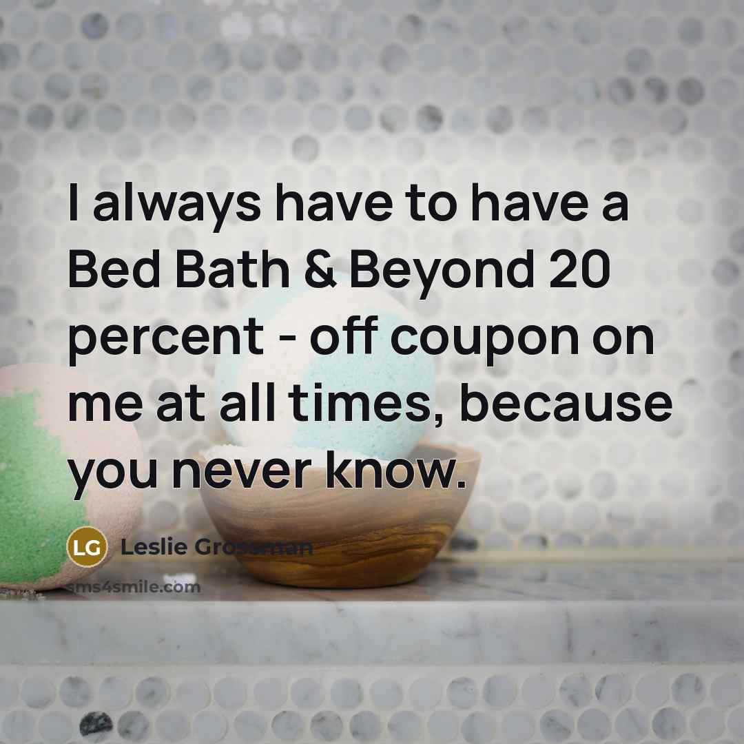 “I always have to have a Bed Bath & Beyond…” quote by Leslie Grossman