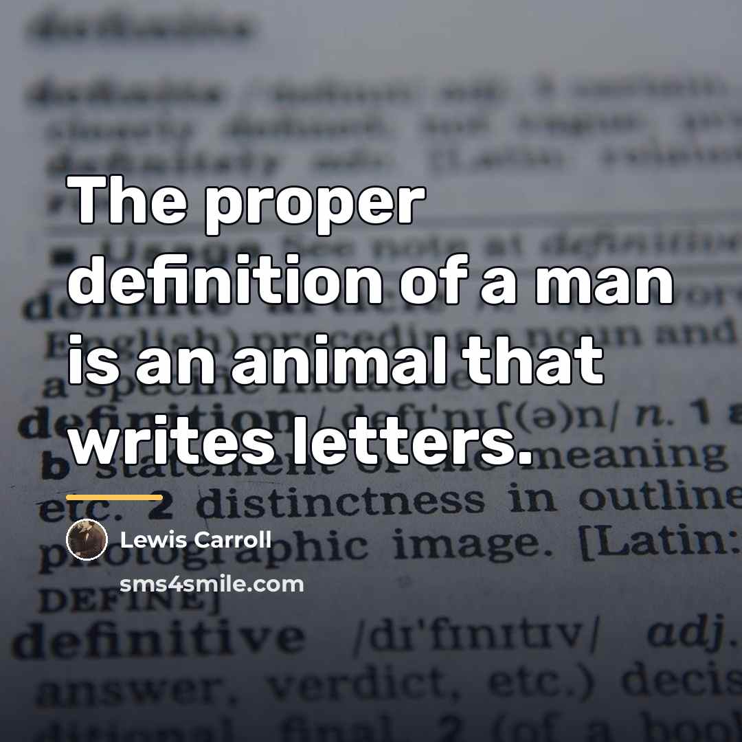 “The proper definition of a man is an animal that…” quote by Lewis Carroll