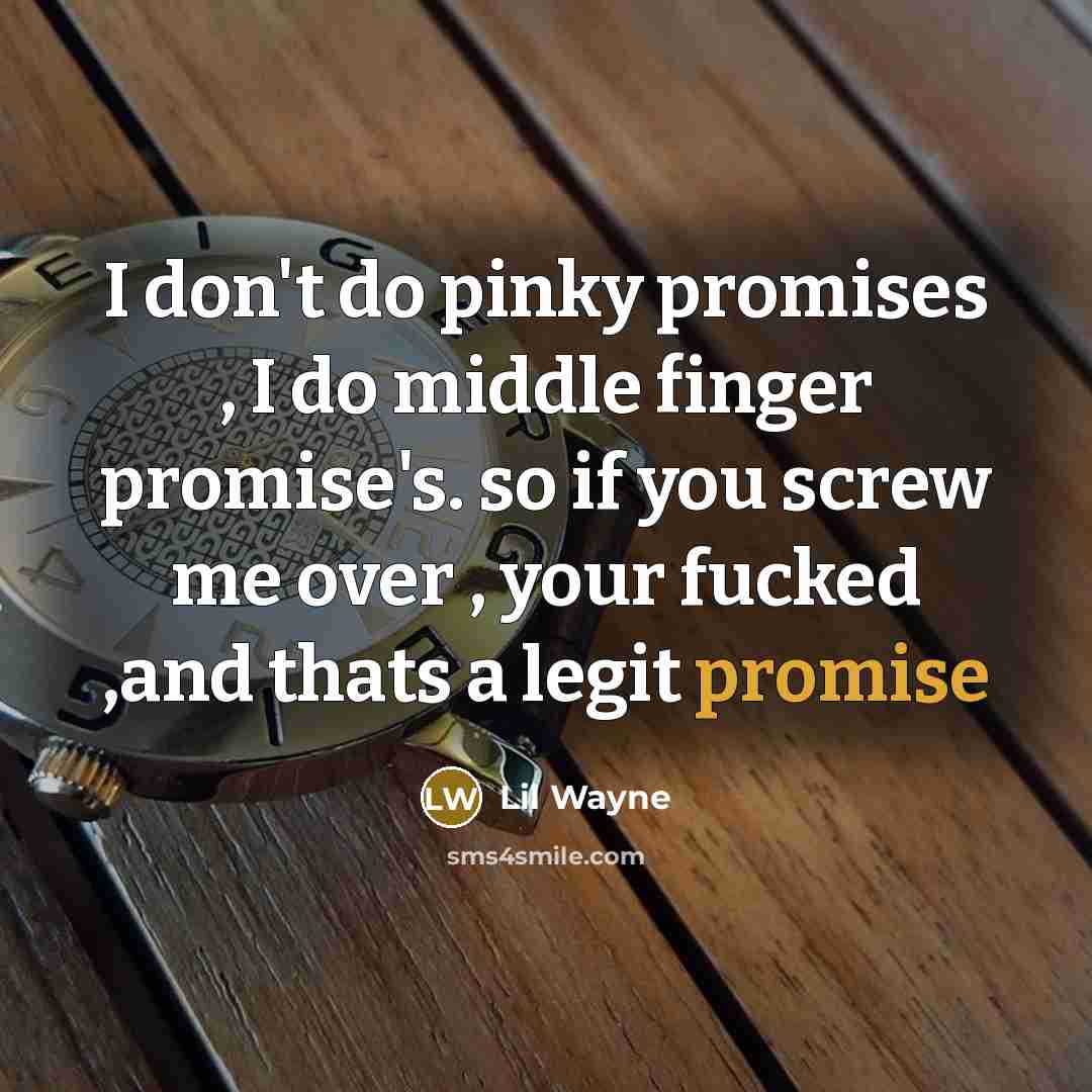 “I don't do pinky promises , I do middle finger…” quote by Lil Wayne