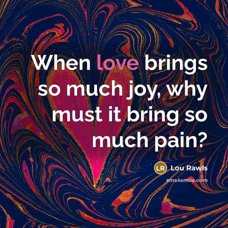 “When love brings so much joy, why must it bring…” quote by Lou Rawls