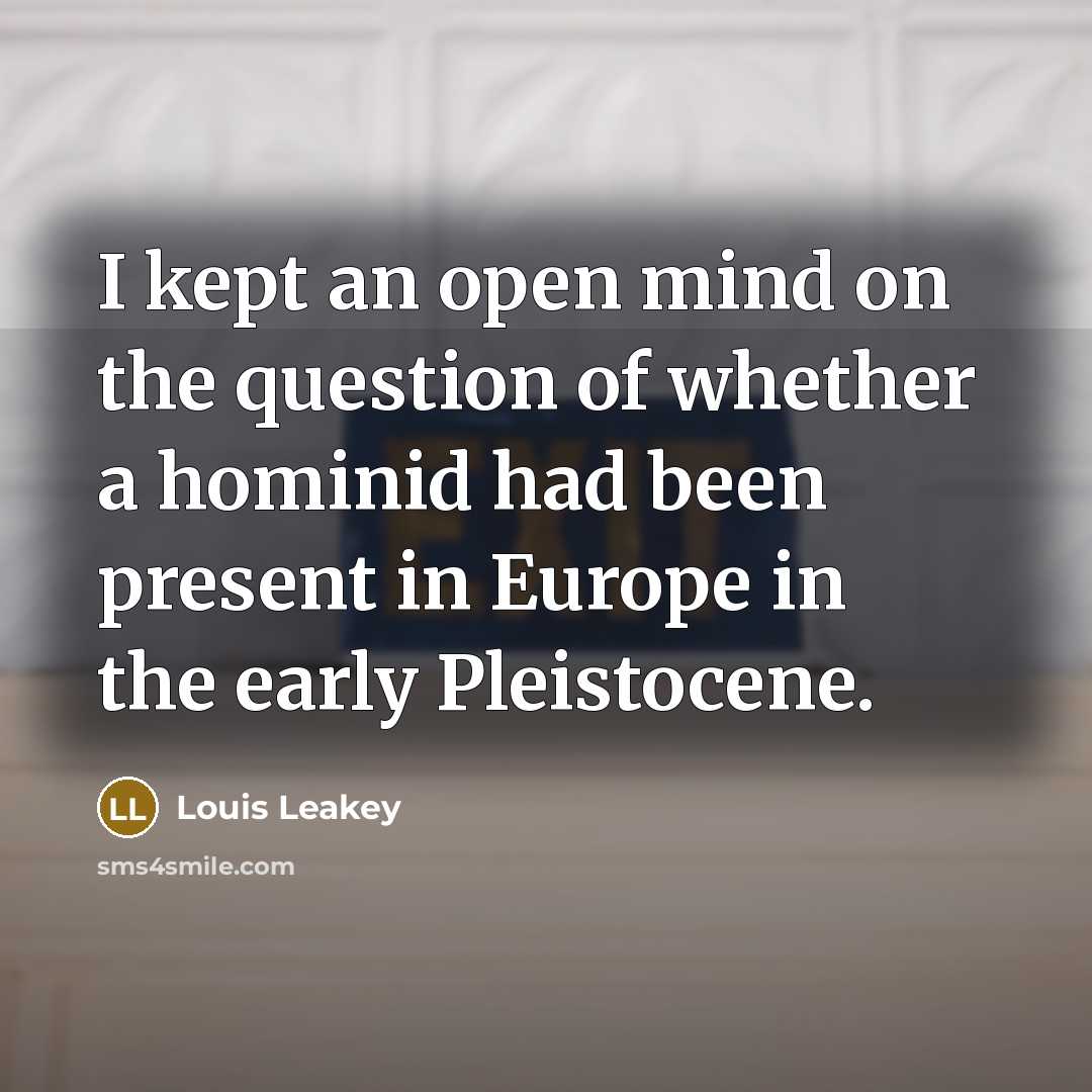 “I kept an open mind on the question of whether…” quote by Louis Leakey
