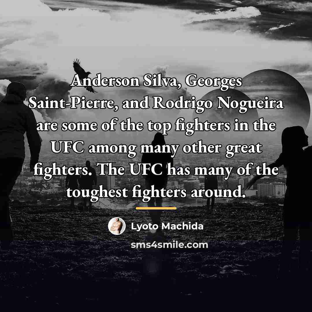 “Anderson Silva, Georges Saint-Pierre, and Rodrigo Nogueira are some of…” quote by Lyoto Machida
