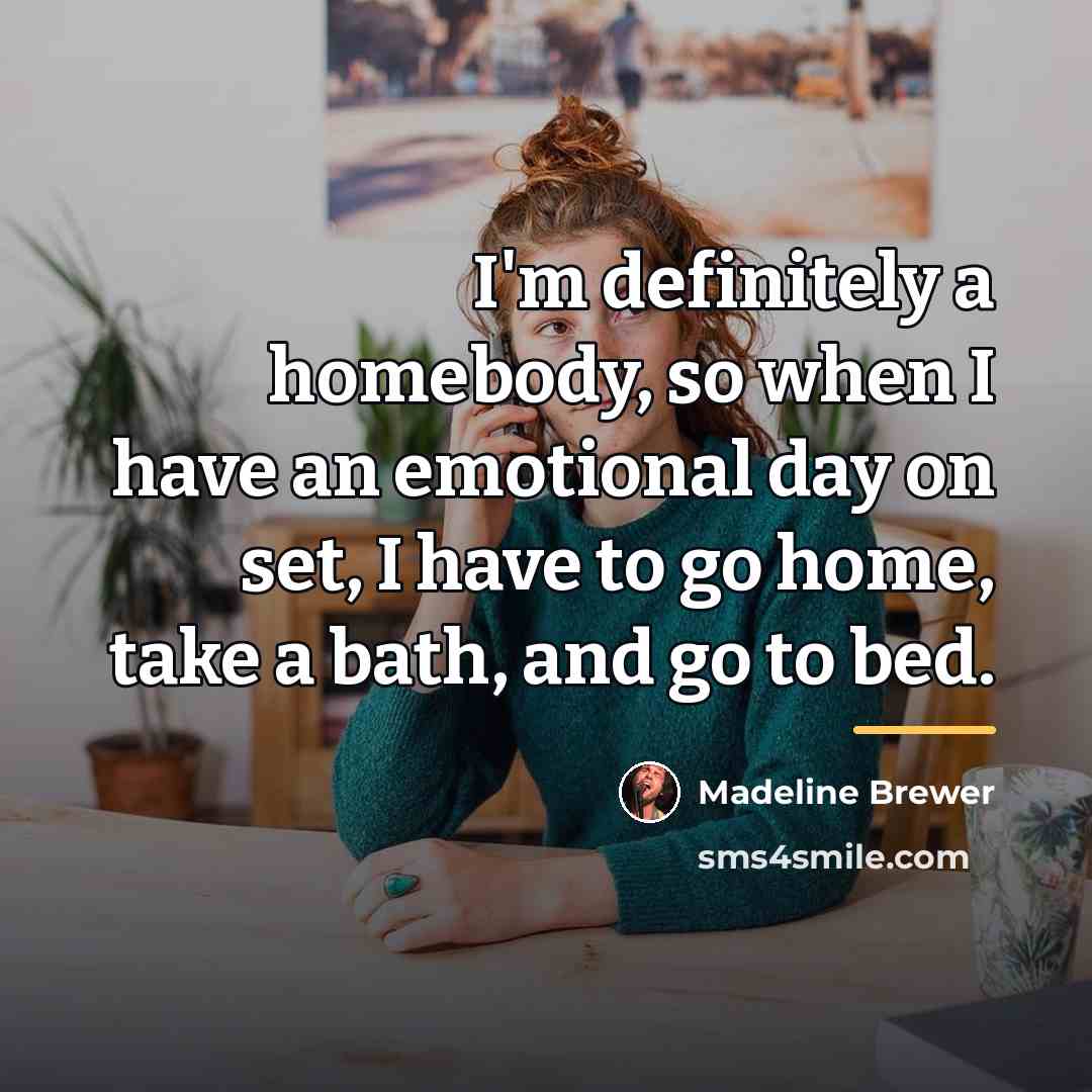 “I'm definitely a homebody, so when I have an emotional…” quote by Madeline Brewer