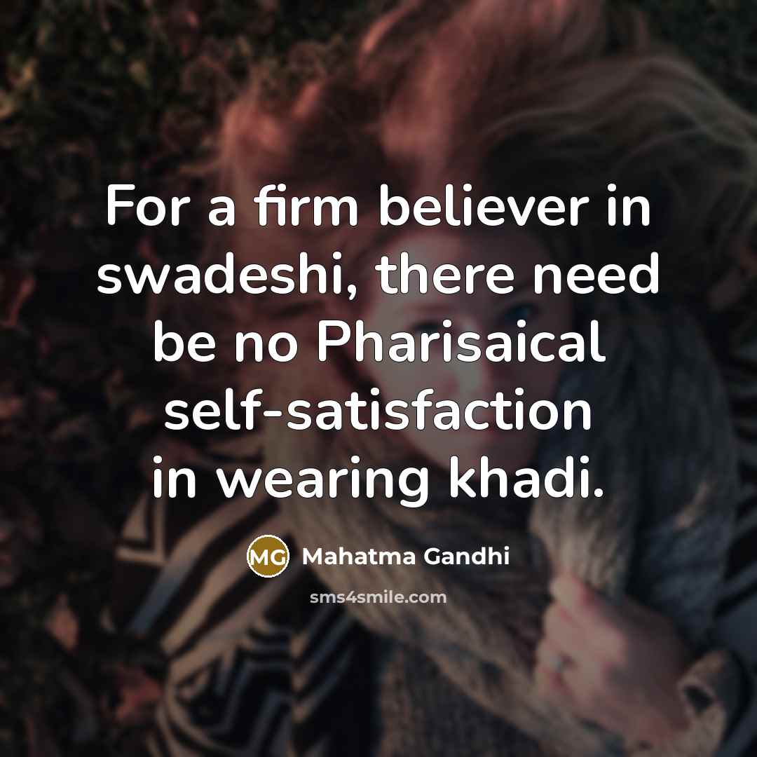 “For a firm believer in swadeshi, there need be no…” quote by Mahatma Gandhi