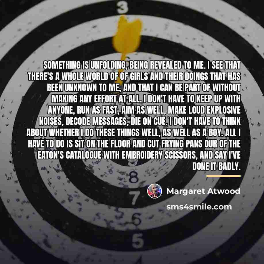 “Something is unfolding, being revealed to me. I see that…” quote by Margaret Atwood