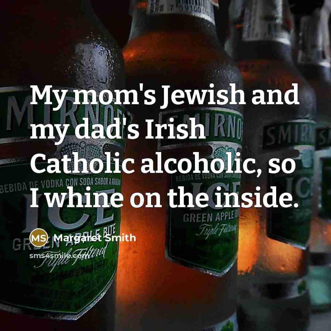 “My mom's Jewish and my dad's Irish Catholic alcoholic, so…” quote by Margaret Smith