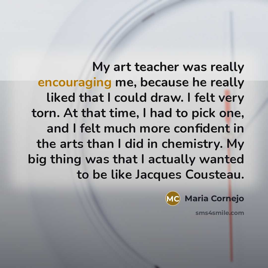 “My art teacher was really encouraging me, because he really…” quote by Maria Cornejo