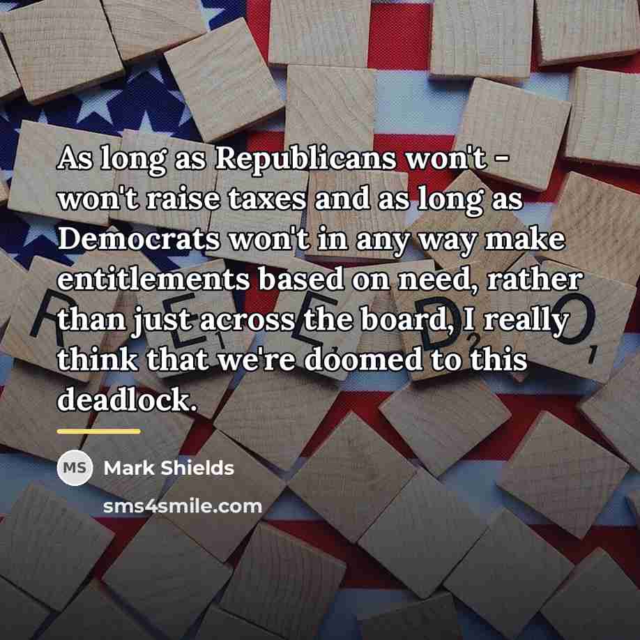 “As long as Republicans won't - won't raise taxes and…” quote by Mark Shields