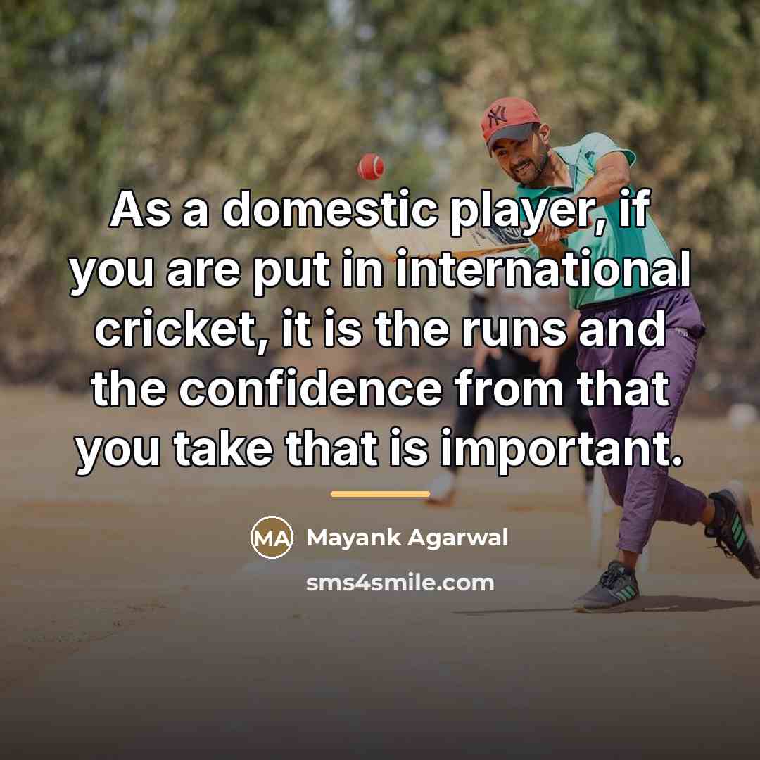 “As a domestic player, if you are put in international…” quote by Mayank Agarwal