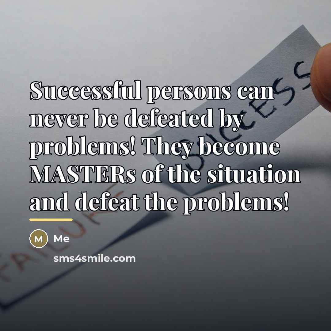 “Successful persons can never be defeated by problems! They become…” quote by Me