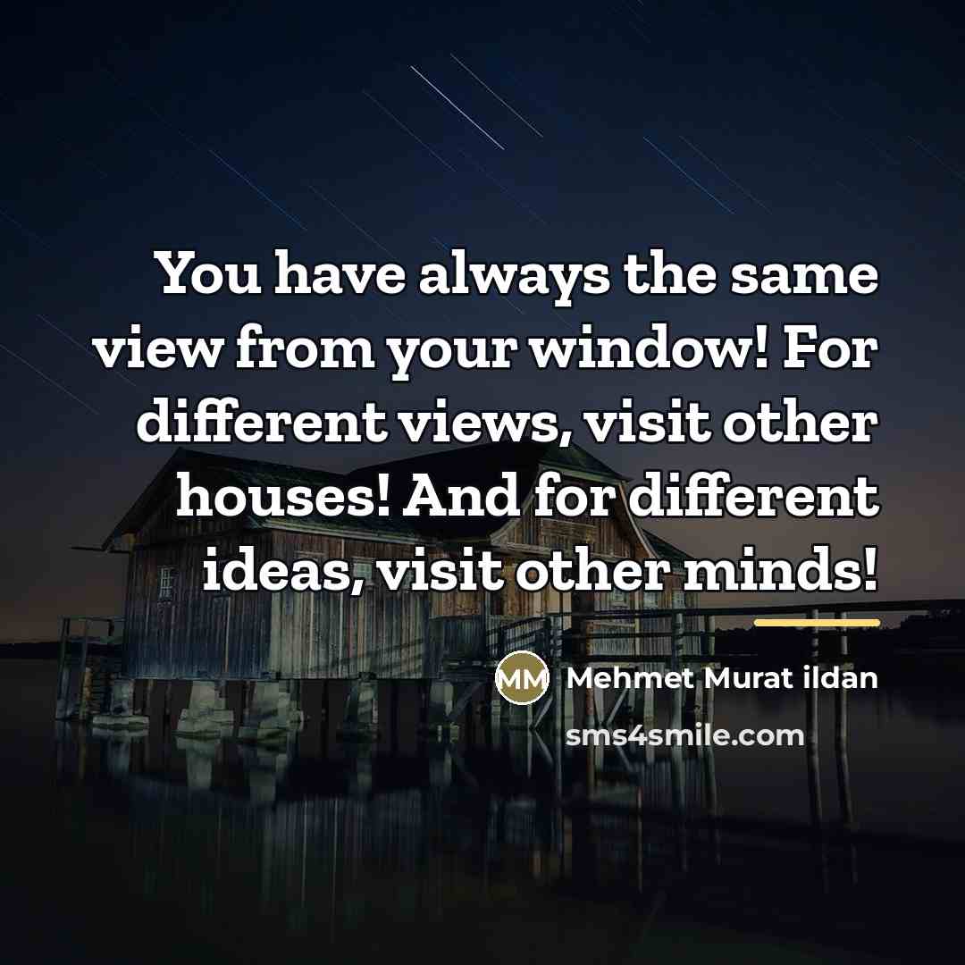 “You have always the same view from your window! For…” quote by Mehmet Murat Ildan