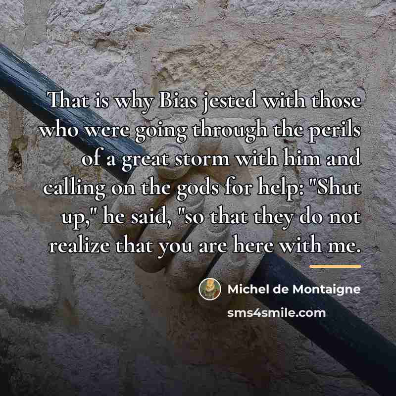 “That is why Bias jested with those who were going…” quote by Michel de Montaigne