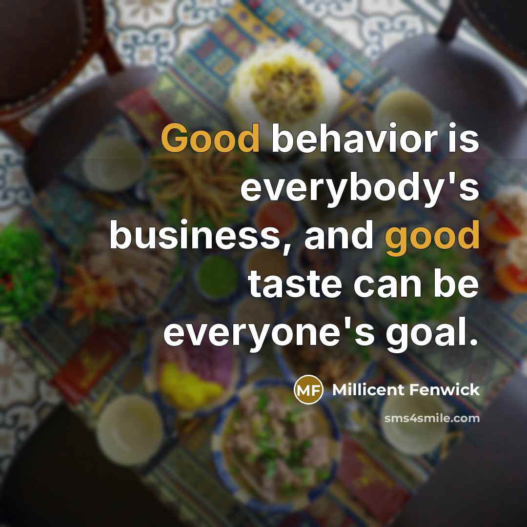 “Good behavior is everybody's business, and good taste can be…” quote by Millicent Fenwick