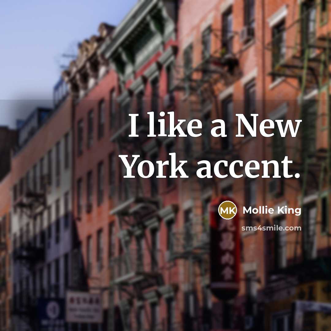 “I like a New York accent.…” quote by Mollie King