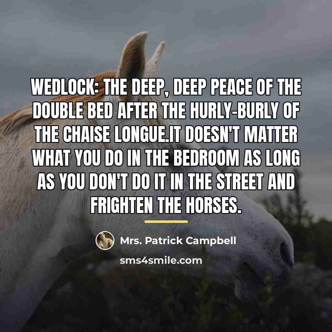 “Wedlock: the deep, deep peace of the double bed after…” quote by Mrs. Patrick Campbell