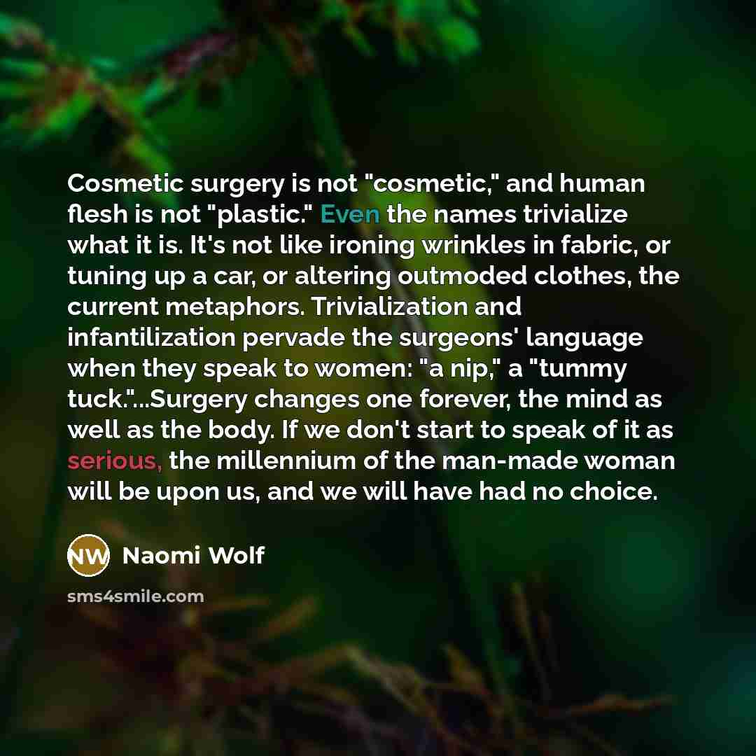 “Cosmetic surgery is not "cosmetic," and human flesh is not…” quote by Naomi Wolf