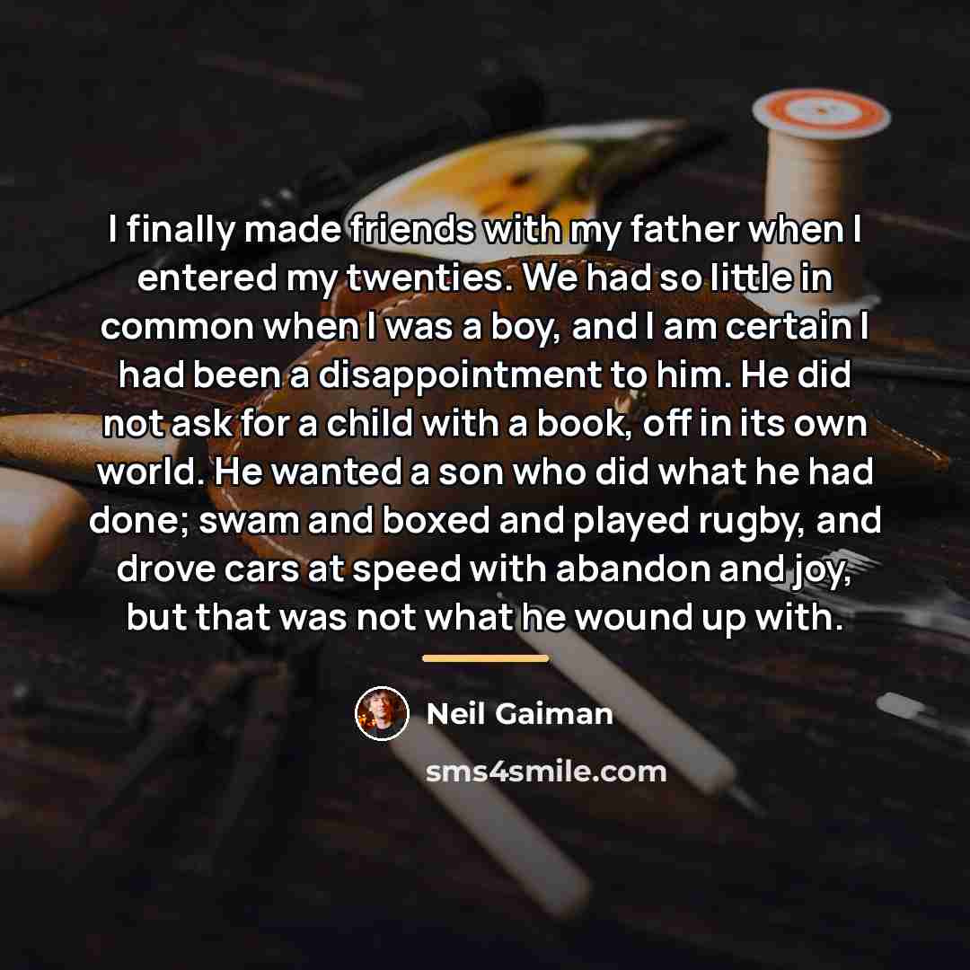 “I finally made friends with my father when I entered…” quote by Neil Gaiman