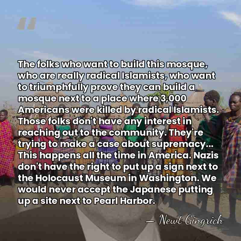 The folks who want to build this mosque, who are really radical&hellip; - Newt Gingrich