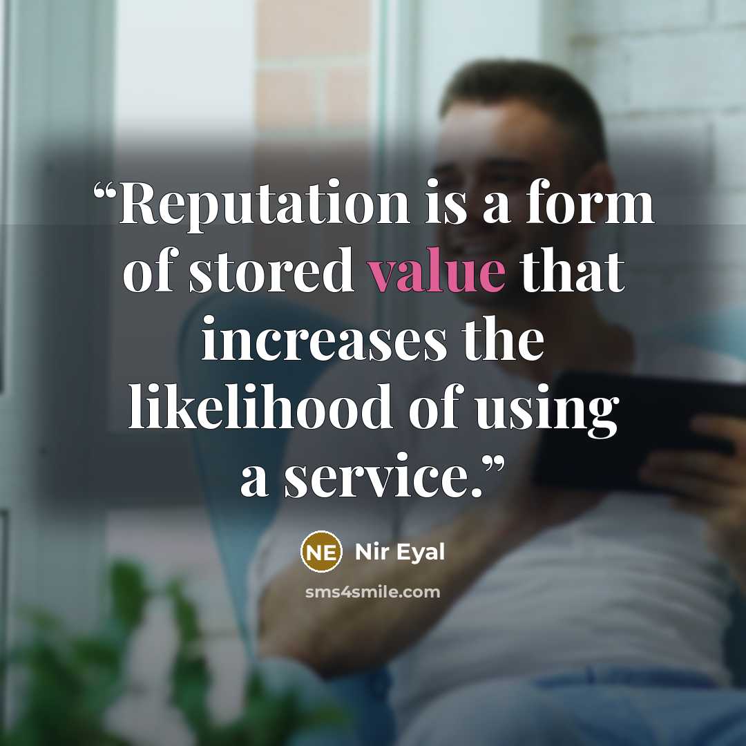 “Reputation is a form of stored value that increases the likelihood of using a service.” quote by Nir Eyal