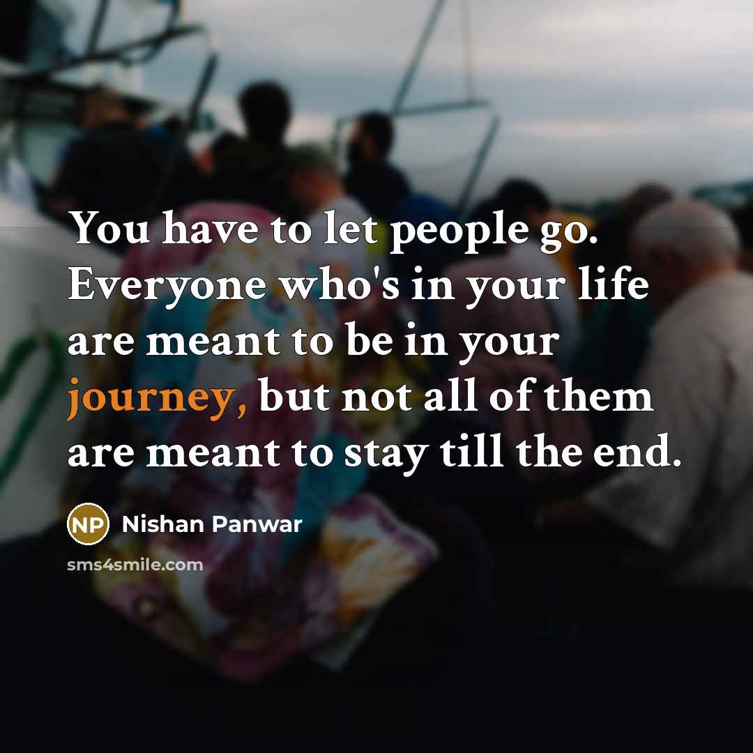 “You have to let people go. Everyone who's in your…” quote by Nishan Panwar