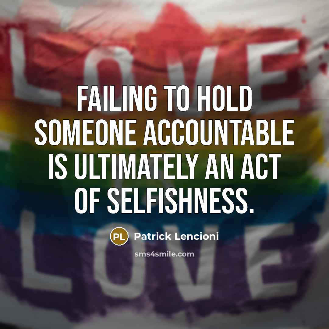 “Failing to hold someone accountable is ultimately an act of…” quote by Patrick Lencioni
