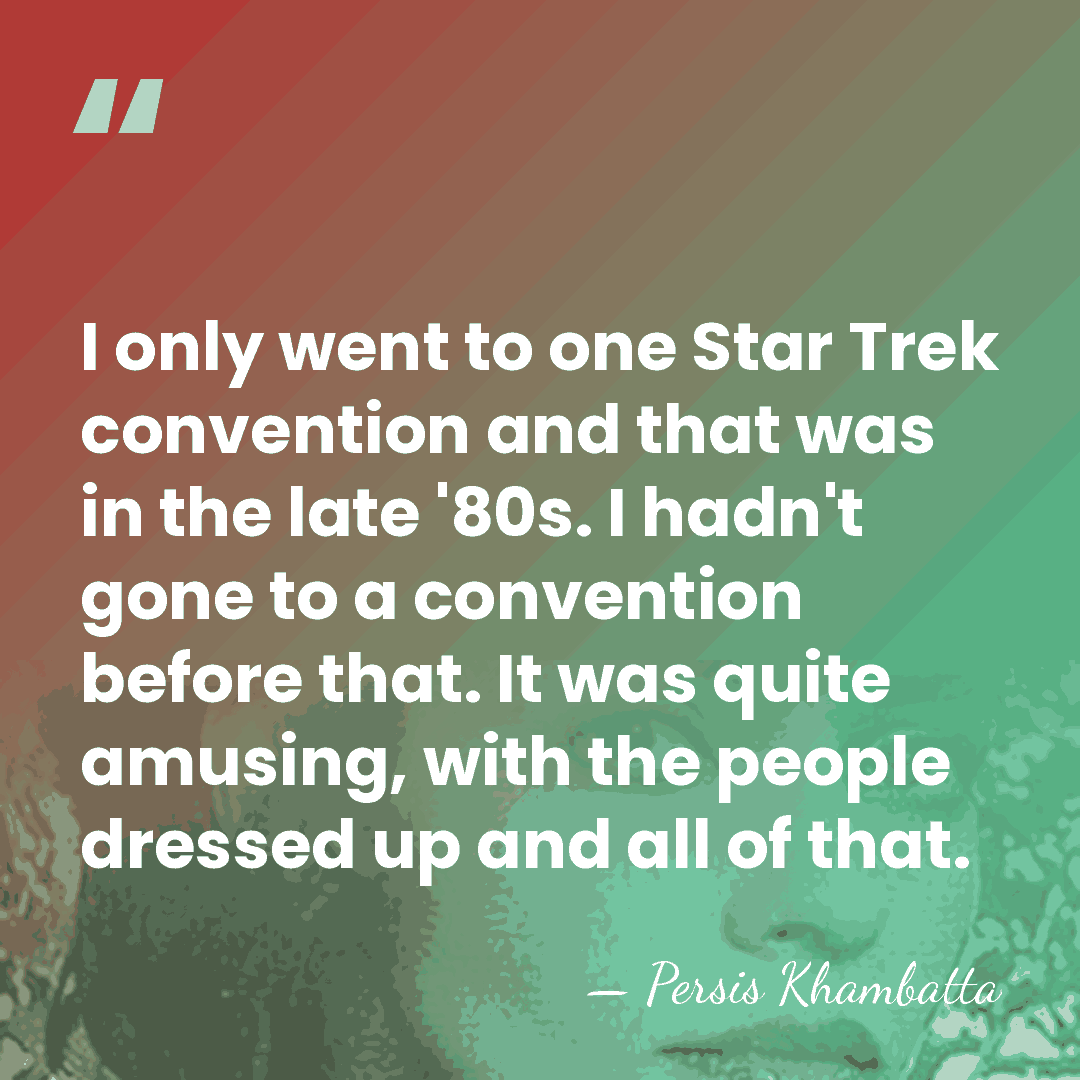 I only went to one Star Trek convention and that was in&hellip; - Persis Khambatta