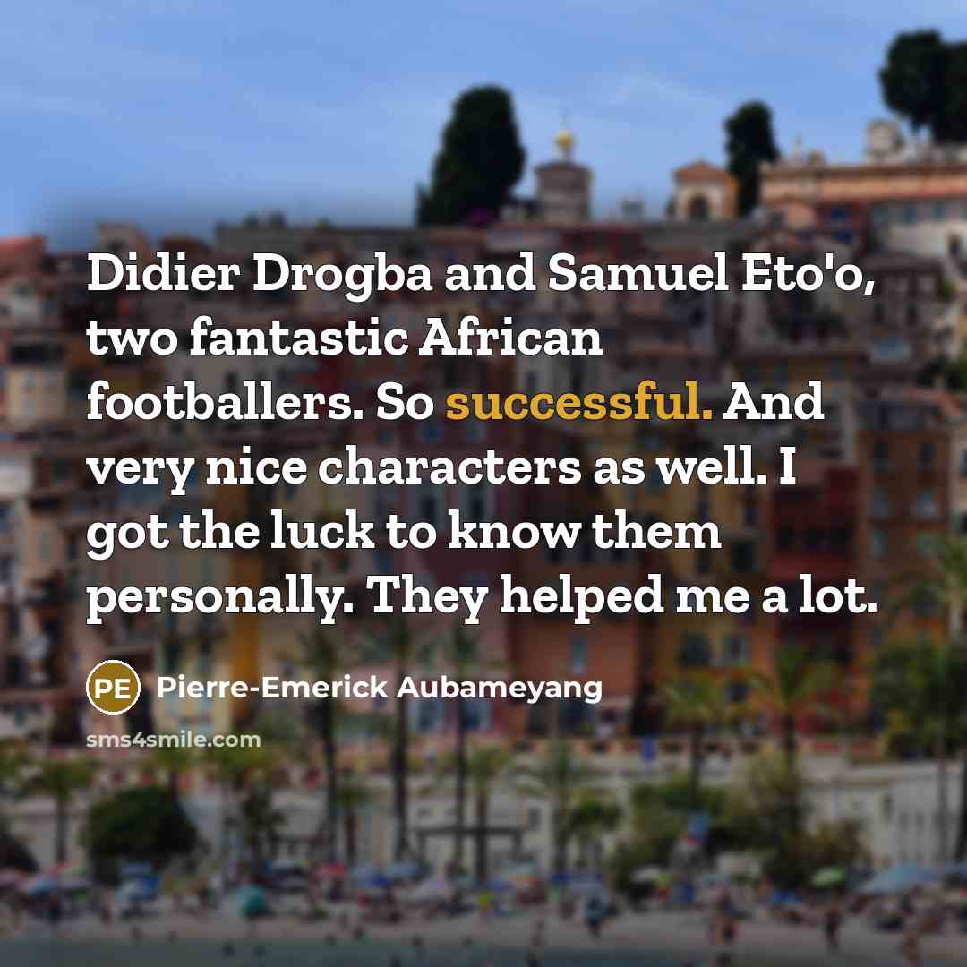 “Didier Drogba and Samuel Eto'o, two fantastic African footballers. So…” quote by Pierre-Emerick Aubameyang