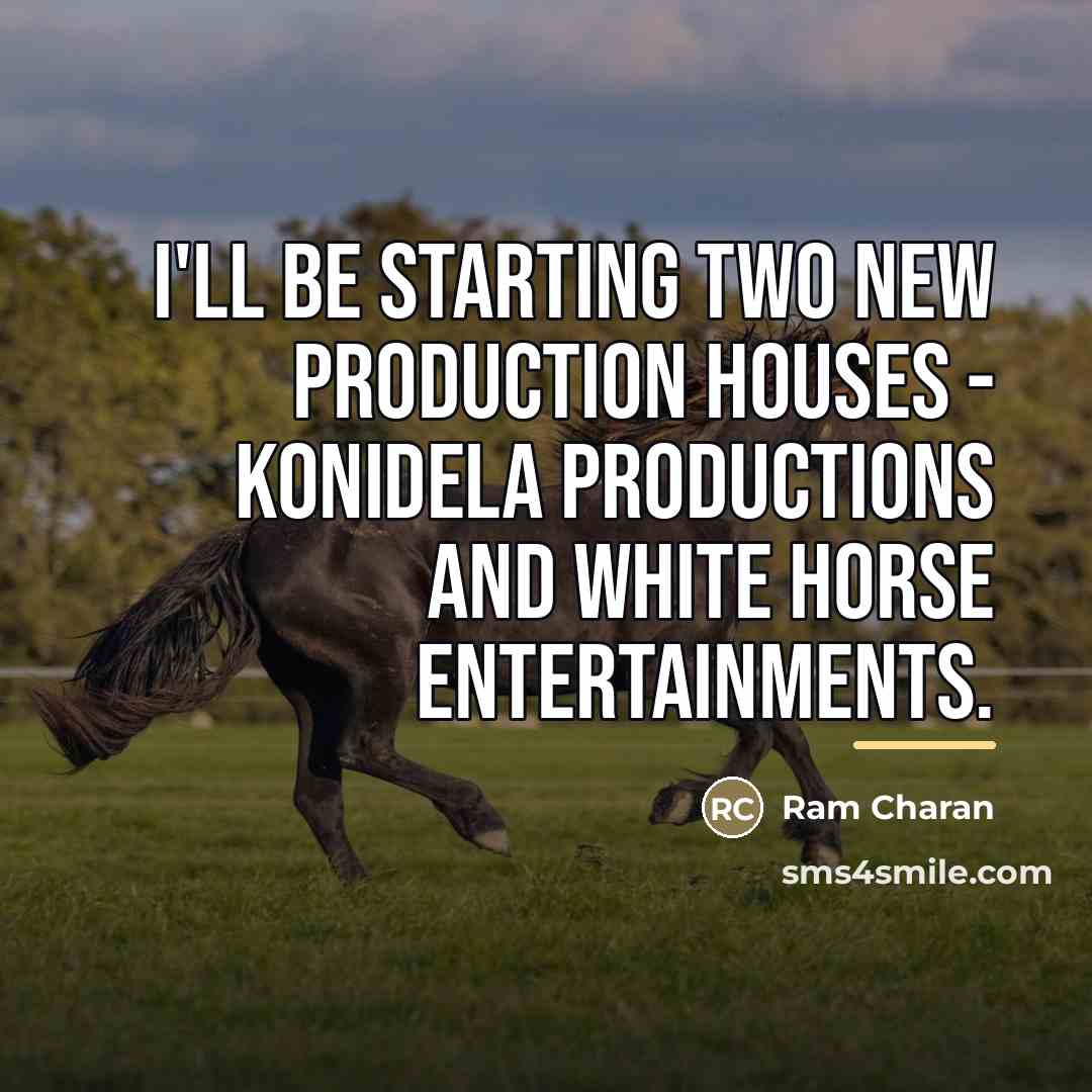“I'll be starting two new production houses - Konidela Productions…” quote by Ram Charan