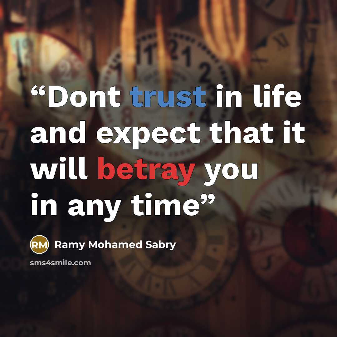 “Dont trust in life and expect that it will betray you in any time” quote by Ramy Mohamed Sabry