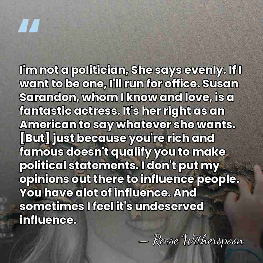 I'm not a politician, She says evenly. If I want to be&hellip; - Reese Witherspoon