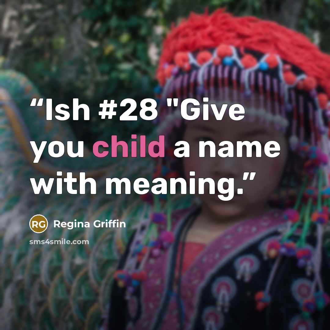 “Ish #28 "Give you child a name with meaning.” quote by Regina Griffin