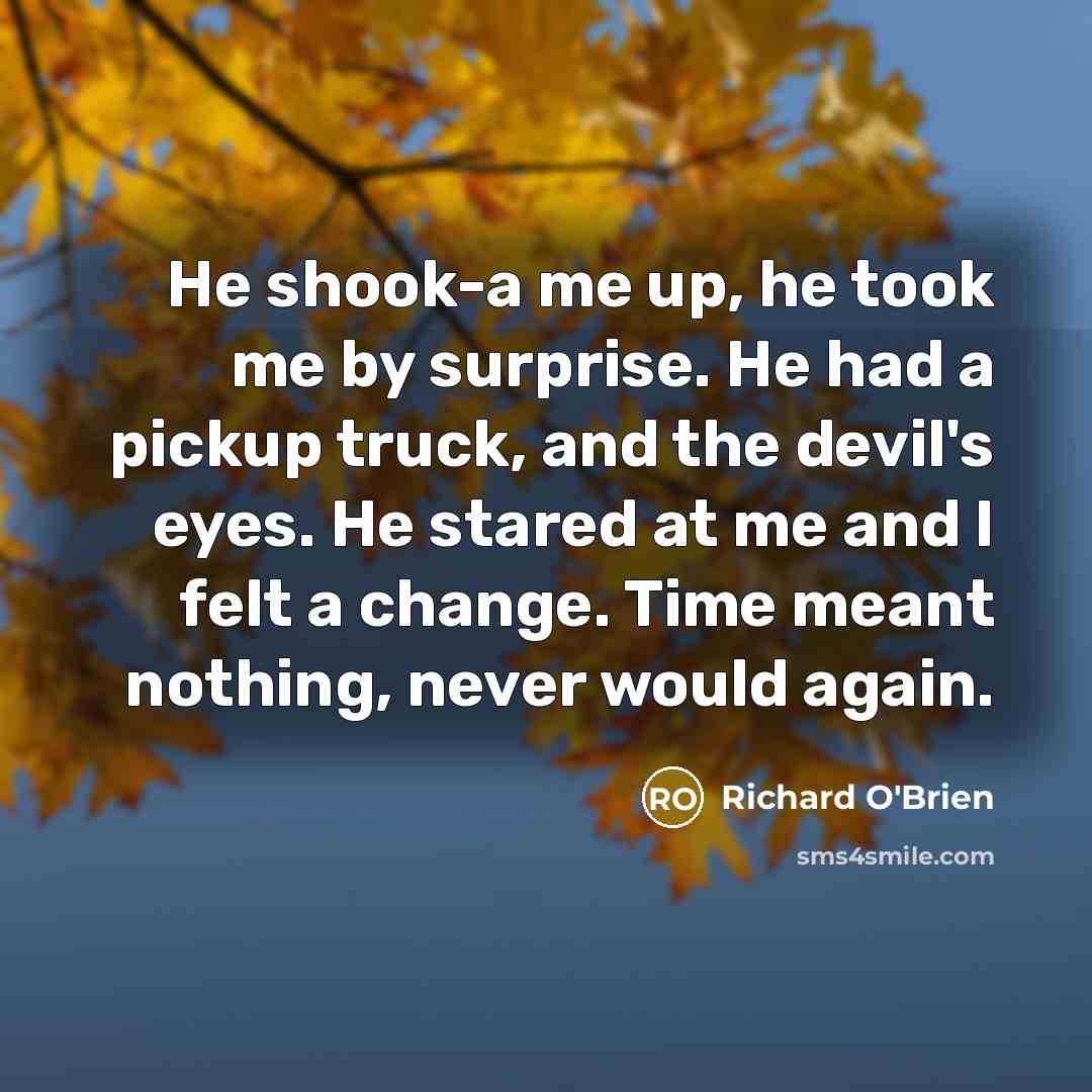 “He shook-a me up, he took me by surprise. He…” quote by Richard O'Brien