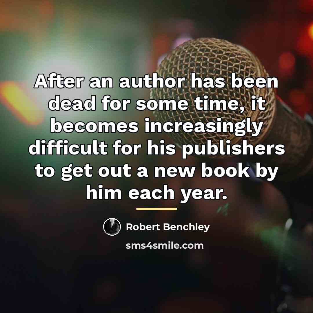 “After an author has been dead for some time, it…” quote by Robert Benchley