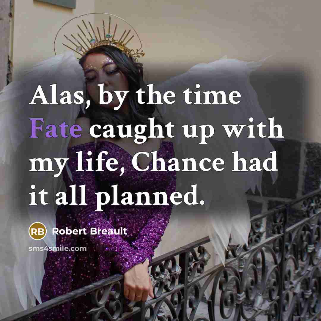“Alas, by the time Fate caught up with my life,…” quote by Robert Breault